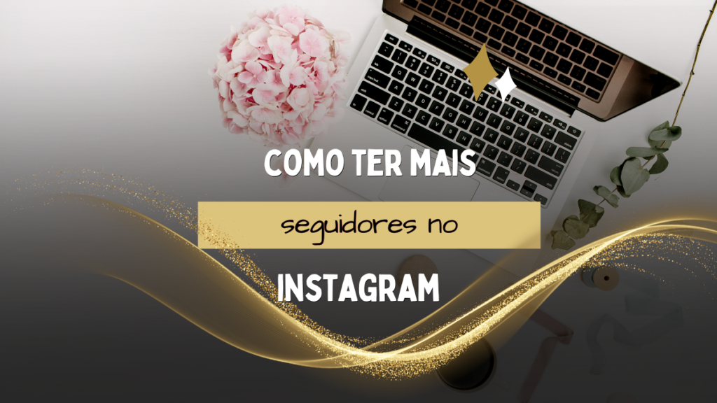 Como Ter Mais Seguidores No Instagram Edenia Borges