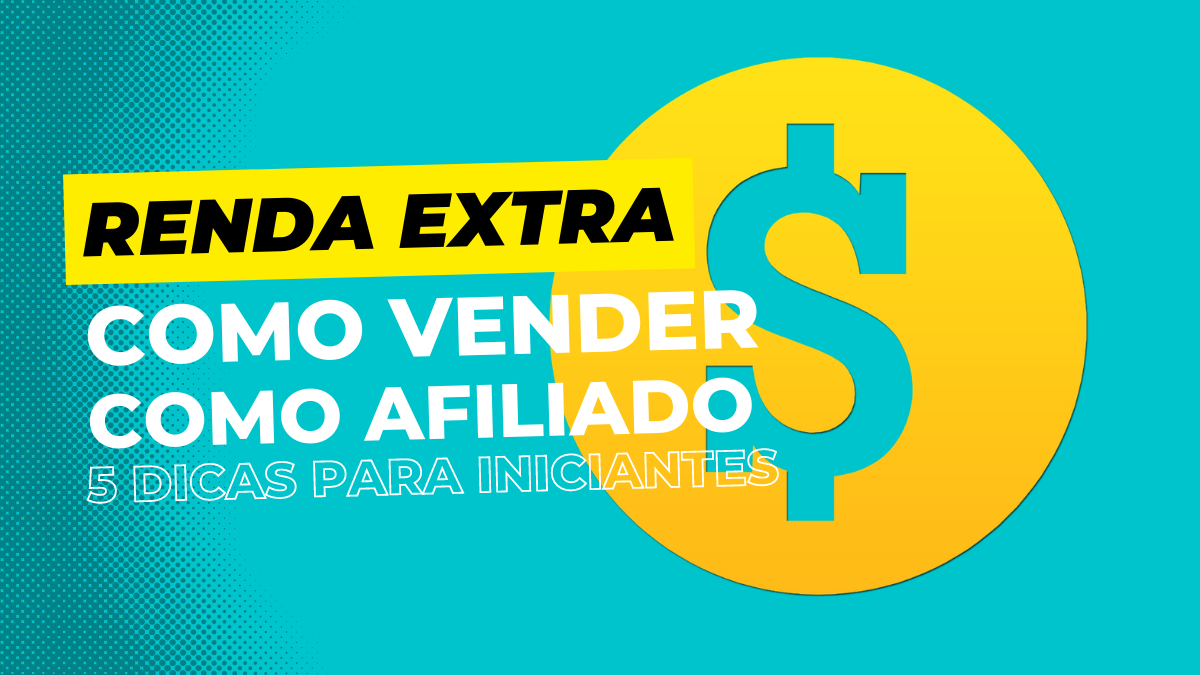 Como Vender Como Afiliado 5 Dicas Para Iniciantes