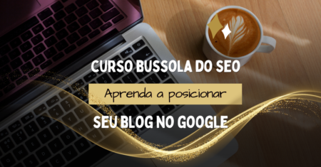 CURSO BÚSSOLA DO SEO – Posicionar seu blog no Google