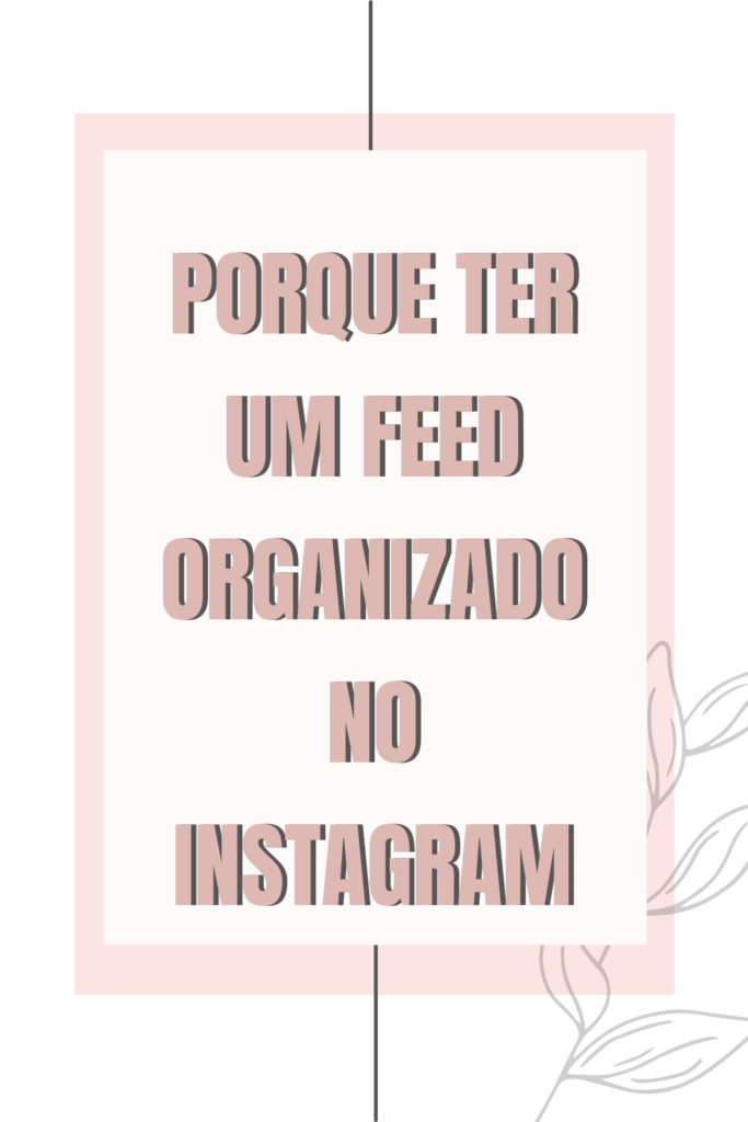porque-ter-um-feed-organizado-no-instagram