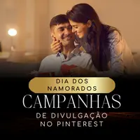 Como Usar o Pinterest para Criar Campanhas de Dia dos Namorados