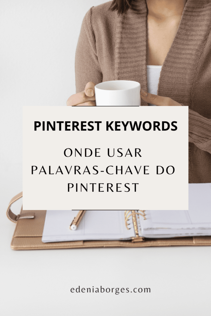 Palavras-Chave no Pinterest: 9 Lugares para Adicionar Palavras-Chave no Pinterest e Aparecer nas Pesquisas. 
