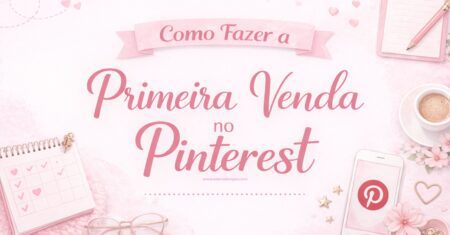 Como Fazer a Primeira Venda no Pinterest Sendo Iniciante